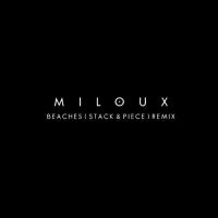 Miloux - Beaches (Stack & Piece Remix)