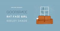 Owlpine presents: Goodspace, Bat Face Girl and Keeley Shade