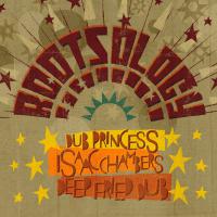 Deep Fried Dub & Isaac Chambers featuring Dub Princess release Rootsology