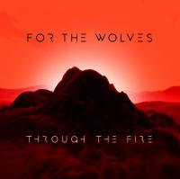 For The Wolves Set To Release New Single 'Through The Fire' on March 12th