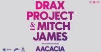 Drax Project + Mitch James Aotearoa tour with special guest AACACIA