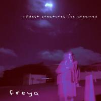 Freya Releases 'Wildest Creatures I've Dreamed' EP