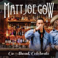 Matt Joe Gow Releases 'Go Ahead, Celebrate' Single