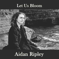 Aidan Ripley announces the release of 'Let Us Bloom'