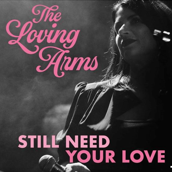 The Loving Arms' gorgeous single 'Still Need Your Love' is out today