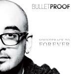 New Bulletproof Album 'Soundtrack To Forever' out today!