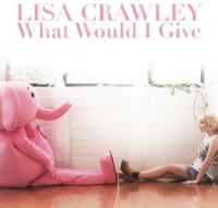 Lisa Crawley 'What Would I Give' Single