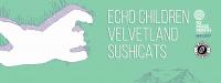NZ Music Month May Gig: Echo Children, Velvetland & Sushi Cats