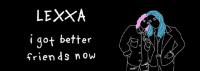 Lexxa - 'I Got Better Friends Now'