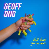 Geoff Ong Releases Infectious and Upbeat Banger ‘Don’t Know You No More’