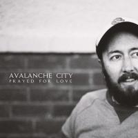 Avalanche City releases new single and video, 'Prayed For Love'