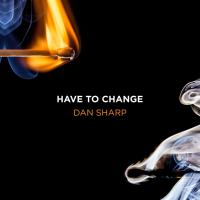 Dan Sharp Unveils New Track - ‘Have To Change’
