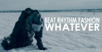 Beat Rhythm Fashion - New Video and Single 'Whatever'